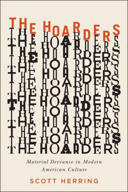 Hoarders Material Deviance in Modern American Culture  9780226171715 Front Cover