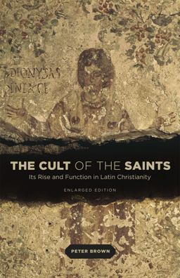 Cult of the Saints Its Rise and Function in Latin Christianity  9780226175263 Front Cover