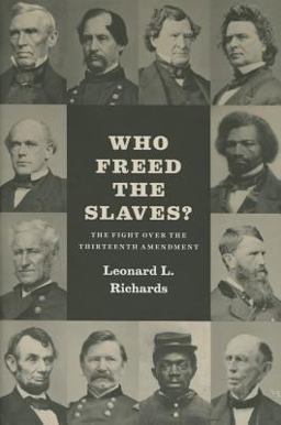 Who Freed the Slaves? The Fight over the Thirteenth Amendment  9780226178202 Front Cover
