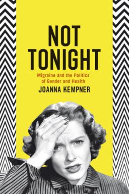 Not Tonight Migraine and the Politics of Gender and Health  9780226179155 Front Cover