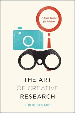 Art of Creative Research A Field Guide for Writers  9780226179803 Front Cover