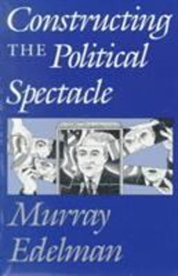 Constructing the Political Spectacle  9780226183992 Front Cover
