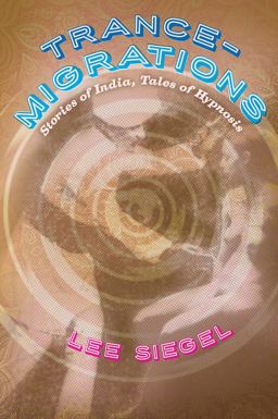 Trance-Migrations Stories of India, Tales of Hypnosis  9780226185323 Front Cover