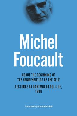 About the Beginning of the Hermeneutics of the Self Lectures at Dartmouth College 1980  9780226188546 Front Cover