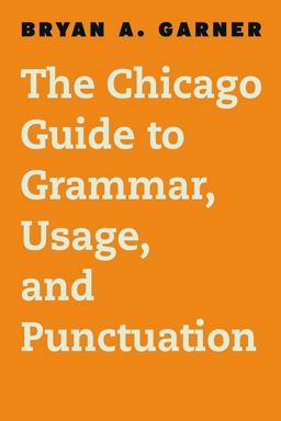 Chicago Guide to Grammar, Usage, and Punctuation  9780226188850 Front Cover
