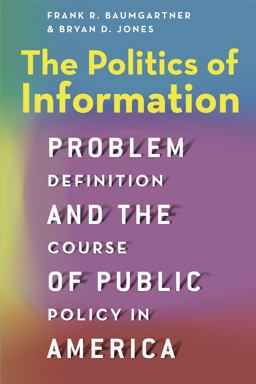Politics of Information Problem Definition and the Course of Public Policy in America  9780226198125 Front Cover
