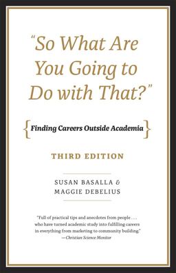 "So What Are You Going to Do with That?" Finding Careers Outside Academia, Third Edition 3rd 9780226200408 Front Cover