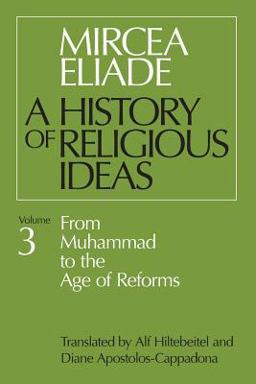 History of Religious Ideas, Volume 3 From Muhammad to the Age of Reforms  9780226204055 Front Cover