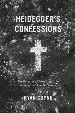 Heidegger's Confessions The Remains of Saint Augustine in Being and Time and Beyond  9780226209302 Front Cover