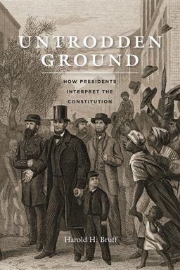 Untrodden Ground How Presidents Interpret the Constitution  9780226211107 Front Cover