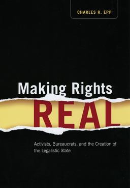 Making Rights Real Activists, Bureaucrats, and the Creation of the Legalistic State  9780226211657 Front Cover