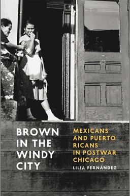 Brown in the Windy City Mexicans and Puerto Ricans in Postwar Chicago  9780226212845 Front Cover