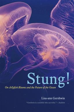 Stung! On Jellyfish Blooms and the Future of the Ocean  9780226213033 Front Cover