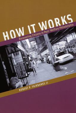 How It Works Recovering Citizens in Post-Welfare Philadelphia  9780226234090 Front Cover