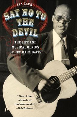 Say No to the Devil The Life and Musical Genius of Rev. Gary Davis  9780226234106 Front Cover