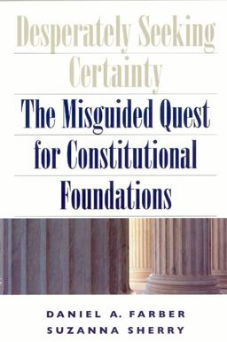 Desperately Seeking Certainty The Misguided Quest for Constitutional Foundations  9780226238098 Front Cover