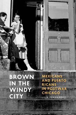 Brown in the Windy City Mexicans and Puerto Ricans in Postwar Chicago  9780226244259 Front Cover