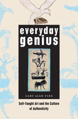 Everyday Genius Self-Taught Art and the Culture of Authenticity  9780226249513 Front Cover