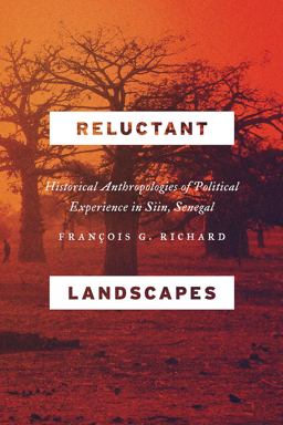Reluctant Landscapes Historical Anthropologies of Political Experience in Siin, Senegal  9780226252544 Front Cover