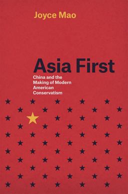 Asia First China and the Making of Modern American Conservatism  9780226252711 Front Cover