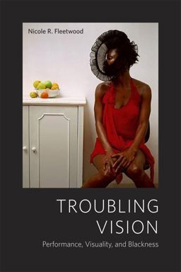 Troubling Vision Performance, Visuality, and Blackness  9780226253039 Front Cover