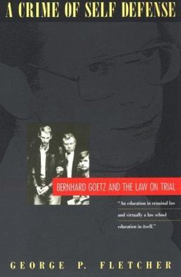 Crime of Self-Defense Bernhard Goetz and the Law on Trial  9780226253343 Front Cover