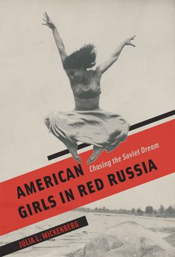 American Girls in Red Russia Chasing the Soviet Dream  9780226256122 Front Cover