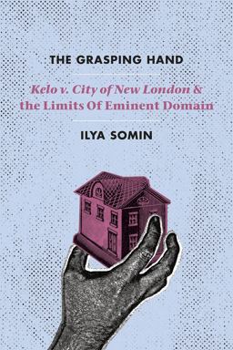 Grasping Hand Kelo V. City of New London and the Limits of Eminent Domain  9780226256603 Front Cover