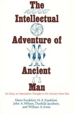 Intellectual Adventure of Ancient Man An Essay of Speculative Thought in the Ancient near East  9780226260082 Front Cover