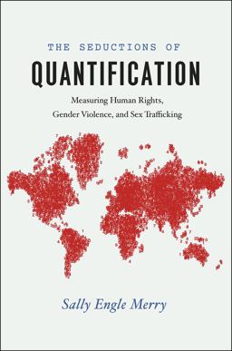 Seductions of Quantification Measuring Human Rights, Gender Violence, and Sex Trafficking  9780226261287 Front Cover