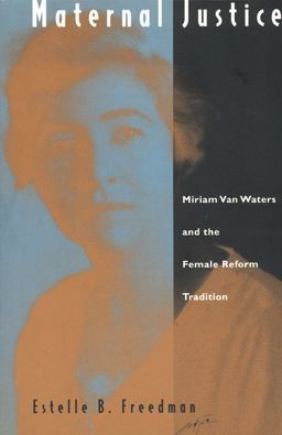 Maternal Justice Miriam Van Waters and the Female Reform Tradition  9780226261508 Front Cover