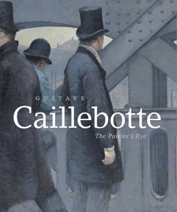 Gustave Caillebotte The Painter's Eye  9780226263557 Front Cover