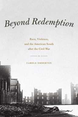 Beyond Redemption Race, Violence, and the American South after the Civil War  9780226269993 Front Cover
