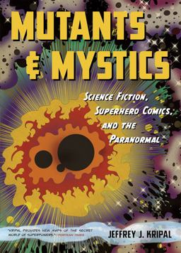 Mutants and Mystics Science Fiction, Superhero Comics, and the Paranormal  9780226271484 Front Cover