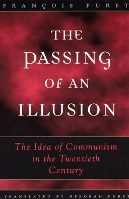 Passing of an Illusion The Idea of Communism in the Twentieth Century  9780226273419 Front Cover