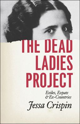 Dead Ladies Project Exiles, Expats, and Ex-Countries  9780226278452 Front Cover