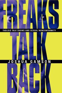 Freaks Talk Back Tabloid Talk Shows and Sexual Nonconformity  9780226280653 Front Cover