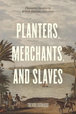 Planters, Merchants, and Slaves: Plantation Societies in British America, 1650-1820  9780226286105 Front Cover