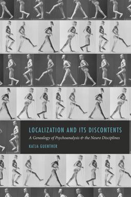Localization and Its Discontents A Genealogy of Psychoanalysis and the Neuro Disciplines  9780226288208 Front Cover