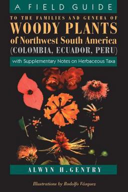 Field Guide to the Families and Genera of Woody Plants of Northwest South America With Supplementary Notes on Herbaceous Taxa  9780226289441 Front Cover