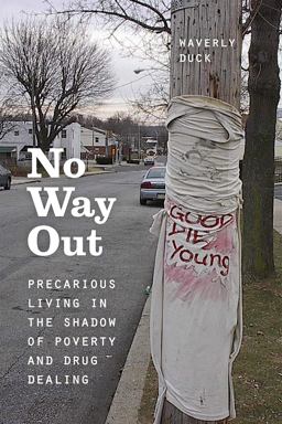 No Way Out Precarious Living in the Shadow of Poverty and Drug Dealing  9780226298061 Front Cover