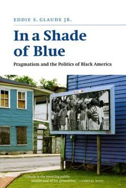 In a Shade of Blue Pragmatism and the Politics of Black America  9780226298245 Front Cover