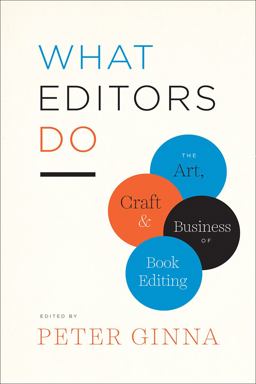 What Editors Do The Art, Craft, and Business of Book Editing  9780226299976 Front Cover