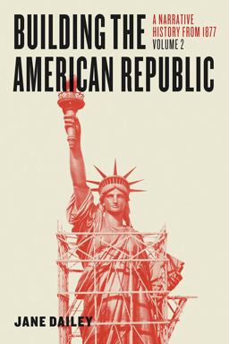 Building the American Republic, Volume 2 A Narrative History From 1877  9780226300825 Front Cover