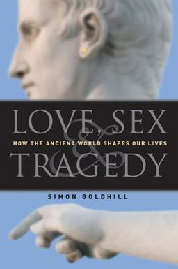 Love, Sex and Tragedy How the Ancient World Shapes Our Lives 2nd 9780226301198 Front Cover