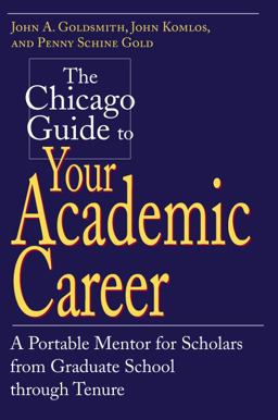 Chicago Guide to Your Academic Career A Portable Mentor for Scholars from Graduate School Through Tenure  9780226301518 Front Cover