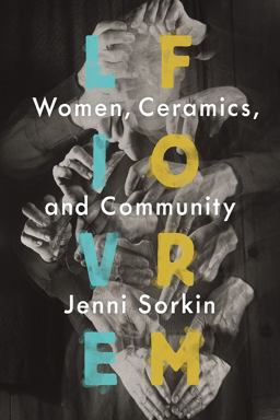 Live Form Women, Ceramics, and Community  9780226303116 Front Cover