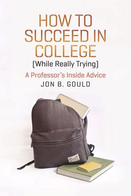 How to Succeed in College (While Really Trying) A Professor's Inside Advice  9780226304656 Front Cover