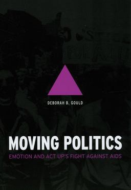 Moving Politics Emotion and ACT up's Fight Against AIDS  9780226305301 Front Cover
