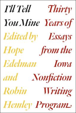 I'll Tell You Mine Thirty Years of Essays from the Iowa Nonfiction Writing Program  9780226306476 Front Cover